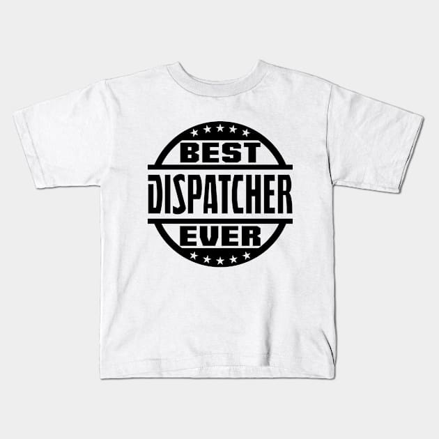 Best Dispatcher Ever Kids T-Shirt by colorsplash